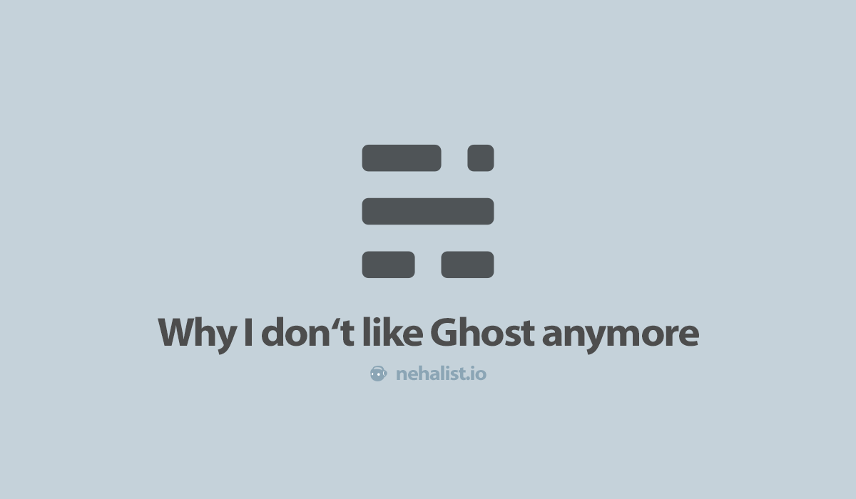 Why I don't like the Ghost blogging platform anymore