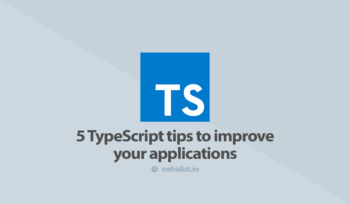 5 TypeScript tips to improve your applications
